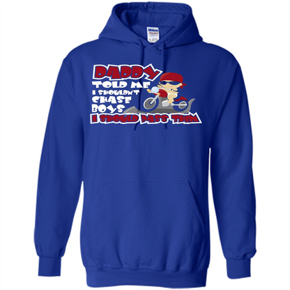 Family Daddy Told Me I Shouldn't Chase Boys I Should Pass Them T-shirt Royal