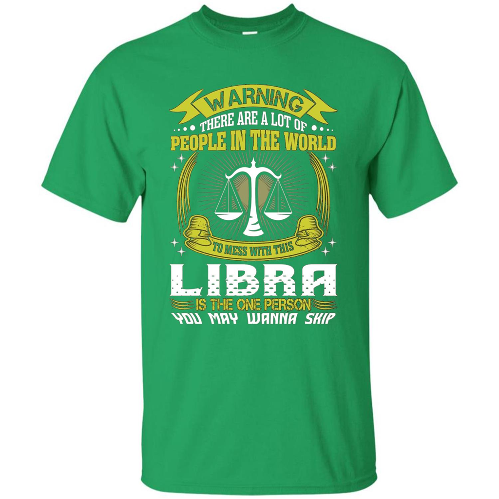Libra T-shirt Libra Is The One Person You May Wanna Skip T-shirt Irish Green