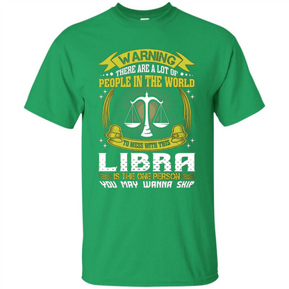 Libra T-shirt Libra Is The One Person You May Wanna Skip T-shirt Irish Green