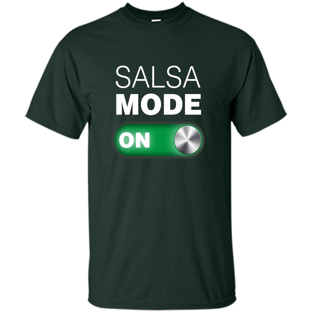 Salsa Mode On T-shirt. Great for Dance Class Forest Green