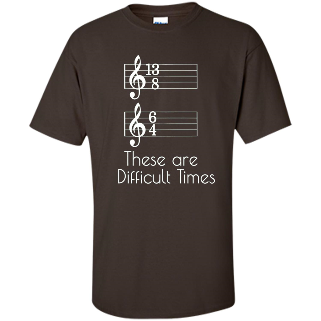 These are Difficult Times Funny Parody Pun T-shirt for Musicians Dark Chocolate