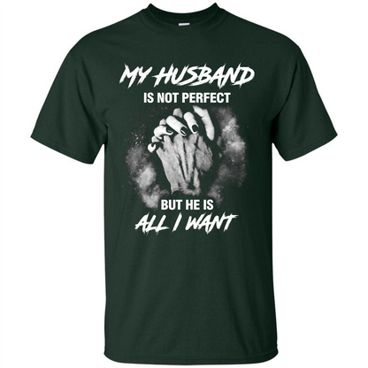 Wife T-shirt My Husband Is Not Perfect But He Is All I Need Forest Green