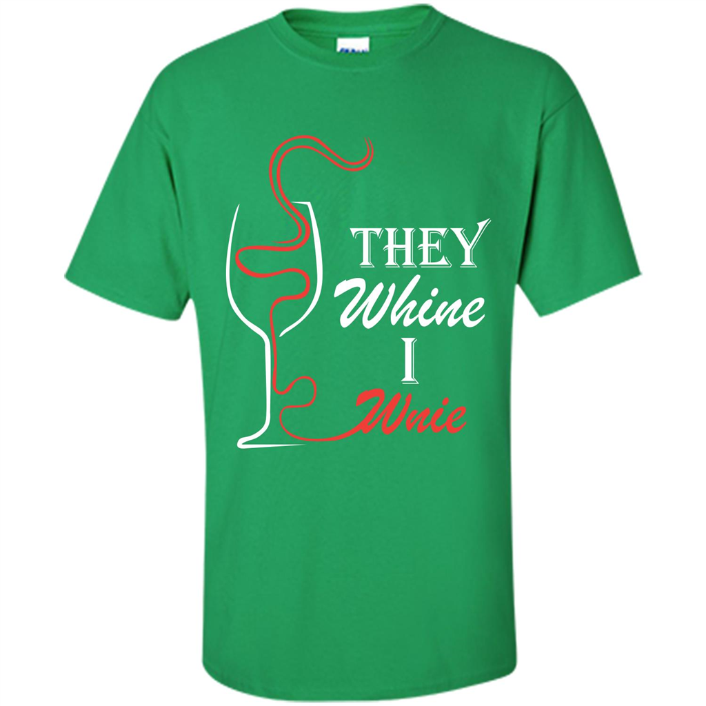Wine T-shirt They Whine I Wine Irish Green