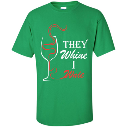 Wine T-shirt They Whine I Wine Irish Green