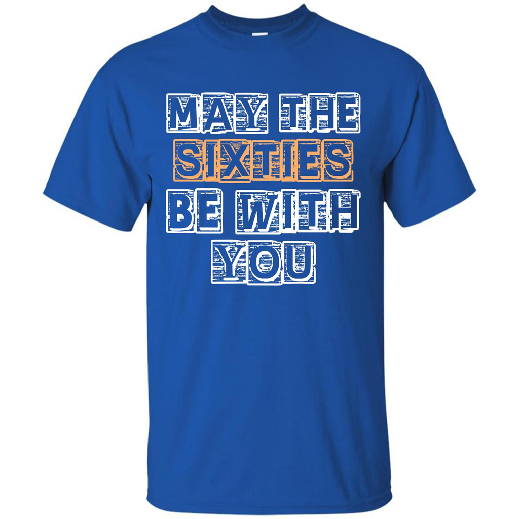 Birthday Gift T-shirt May The Sixties Be With You T-shirt Royal