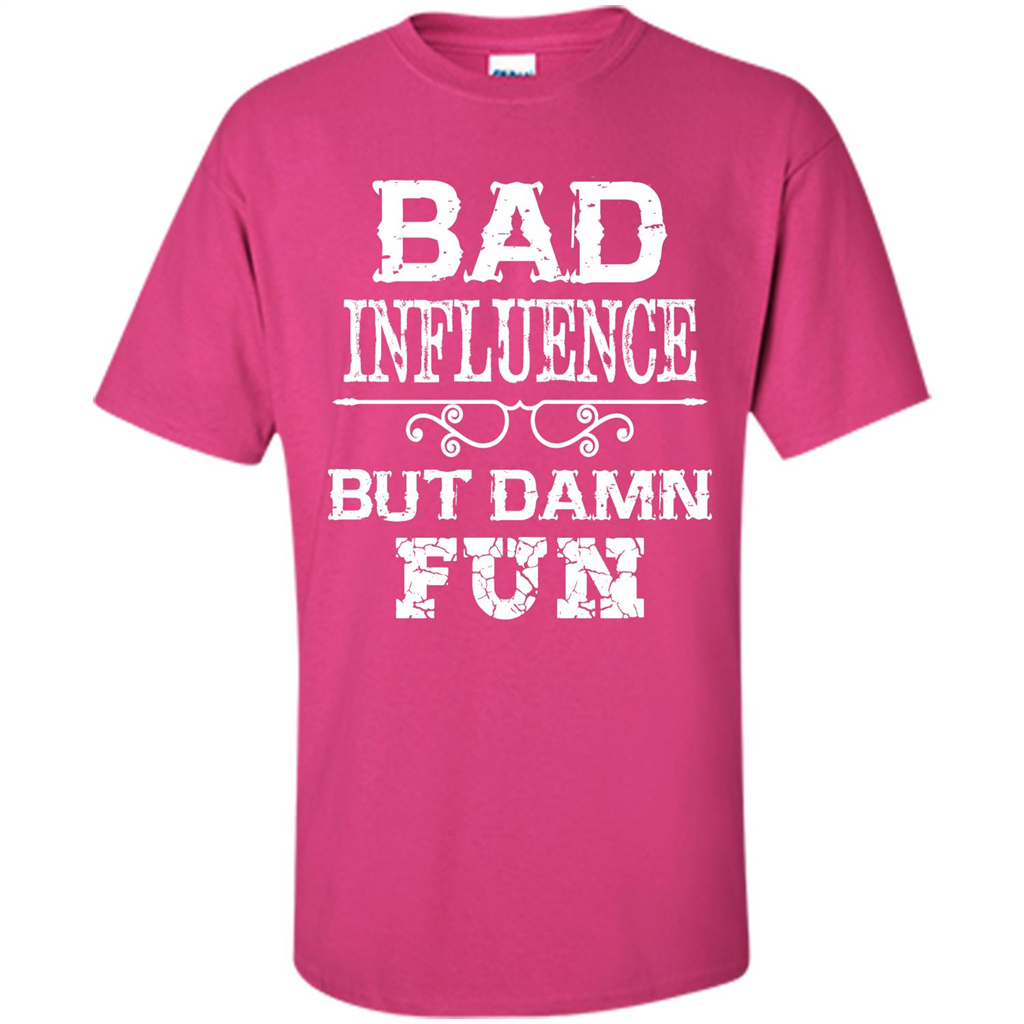 Bad Influence But Damn Fun T-shirt Heliconia