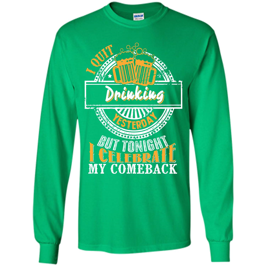 Beer T-shirt I Quit Drinking Yesterday But Irish Green