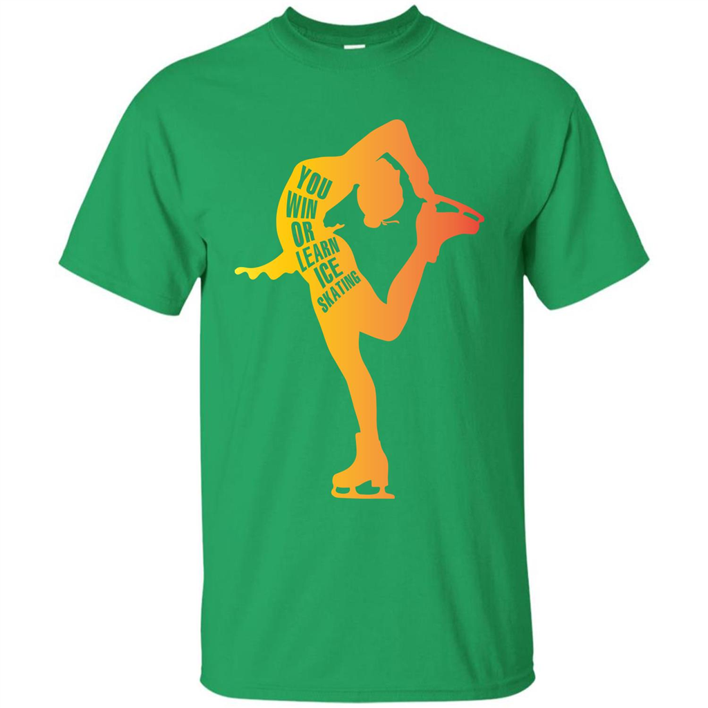 Ice Skating T-shirt You Win Or Learn Ice Skating Irish Green