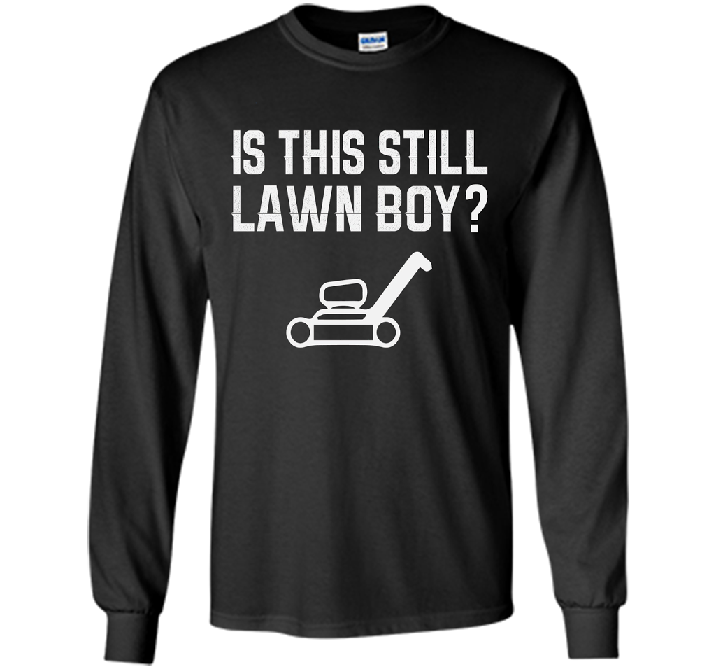 Is This Still Lawn Boy T-Shirt t-shirt Black
