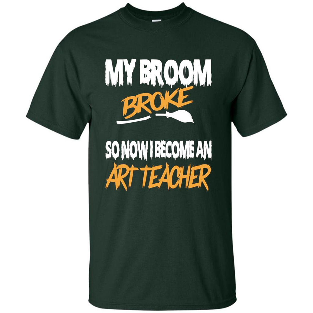 Funny Halloween Art Teacher T-shirt Broom Broke Forest Green