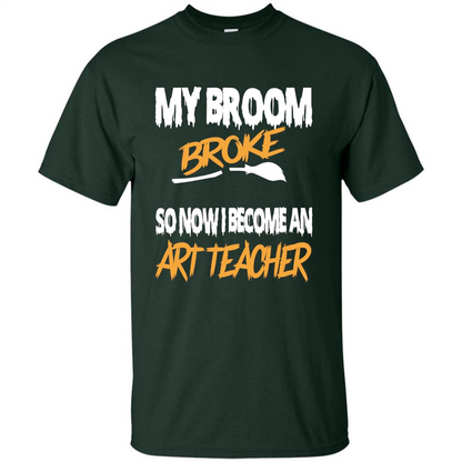 Funny Halloween Art Teacher T-shirt Broom Broke Forest Green