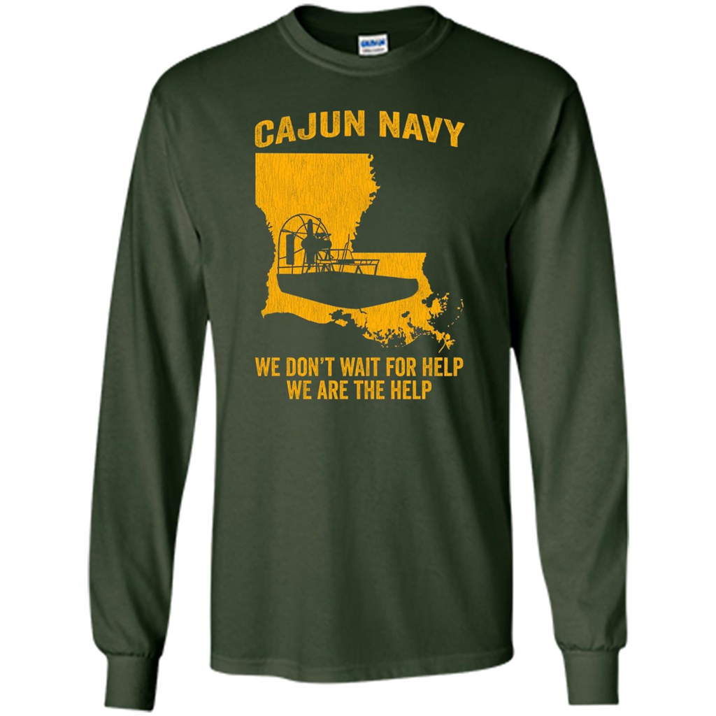 Cajun Navy We Don't Wait For Help We Are The Help T-shirt Forest Green