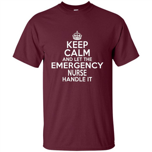 Keep Calm And Let The Emergency Nurse Handle It T-shirt