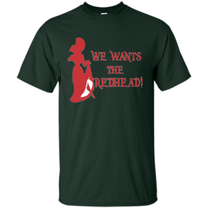 We Wants The Redhead! T-shirt