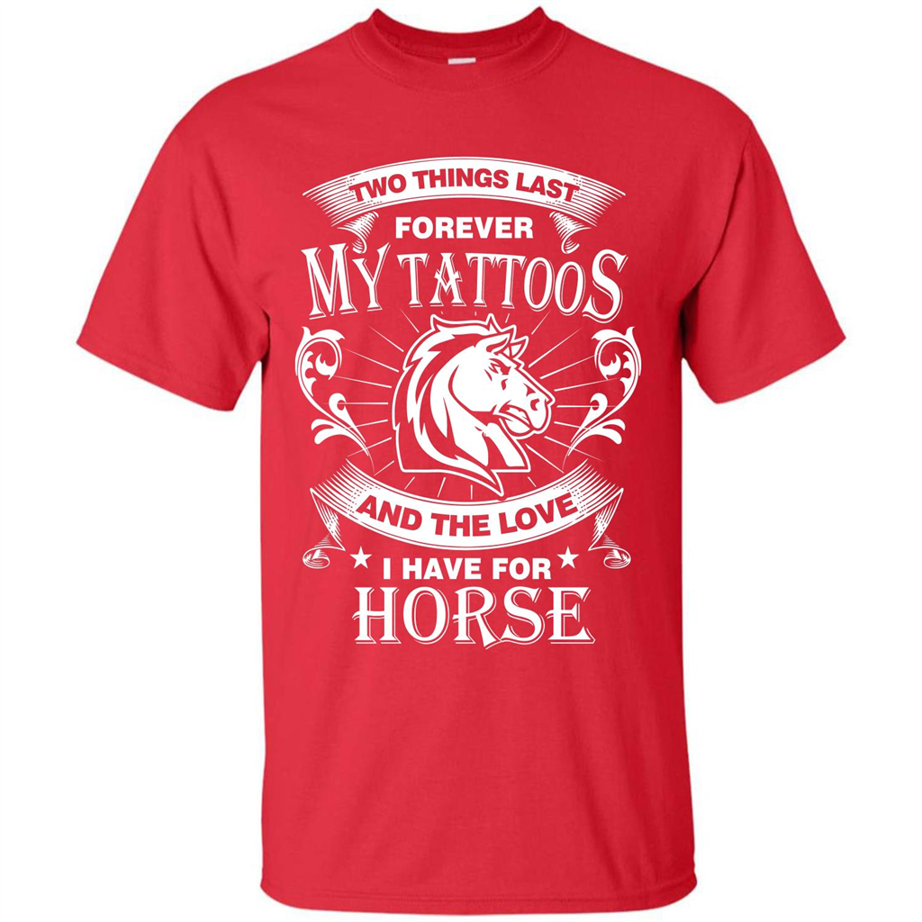Horse T-shirt Two Things Last Forever My Tatoos Red