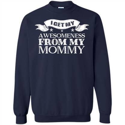 Family T-shirt I get My Awesomeness From My mommy Navy