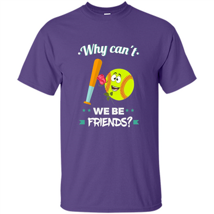 Funny Softball T-shirt Why Can't We Be Friends T-Shirt Purple