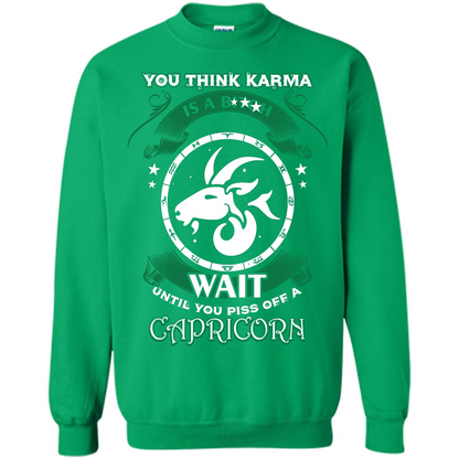 Capricorn T-shirt You Think Karma Is A Bitch T-shirt Irish Green