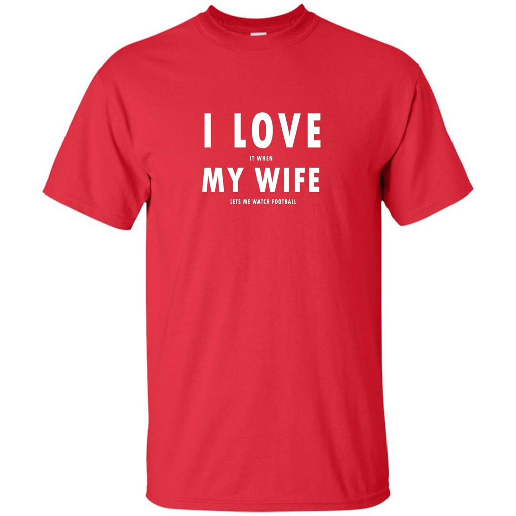 I Love It When My Wife Lets Me Watch Football T-shirt Red