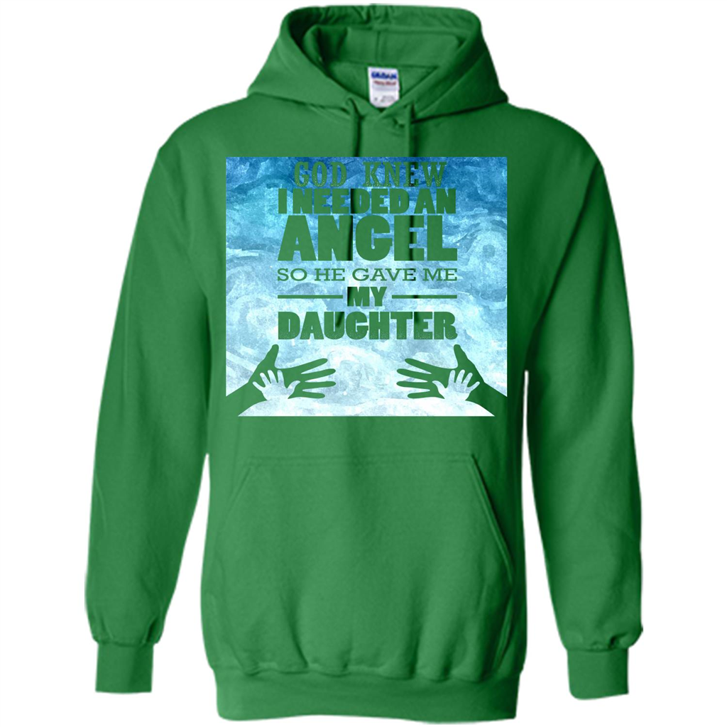 Daughter T-shirt, God Knew I Needed An Angel So He Gave Me My Daughter Irish Green