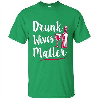 Wine T-shirt Drunk Wives Matter Irish Green