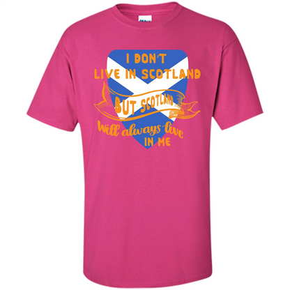 Scotland T-shirt Will Always Live In Me Heliconia