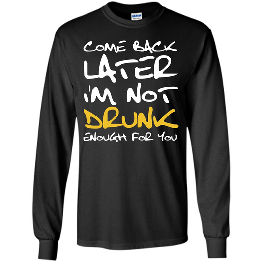 Beer T-shirt Come Back Later I'm Not Drunk Enough For You T-shirt Black