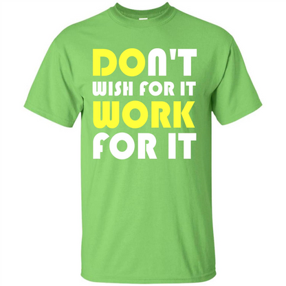 Motivation T-shirt Don't Wish For It Work For It T-shirt Lime