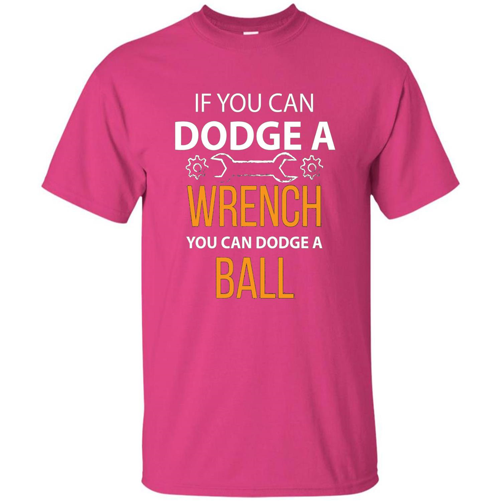 If You Can Dodge A Wrench You Can Dodge A Ball T-shirt Heliconia