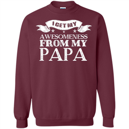 Family T-shirt I Get My Awesomeness From My Papa Maroon