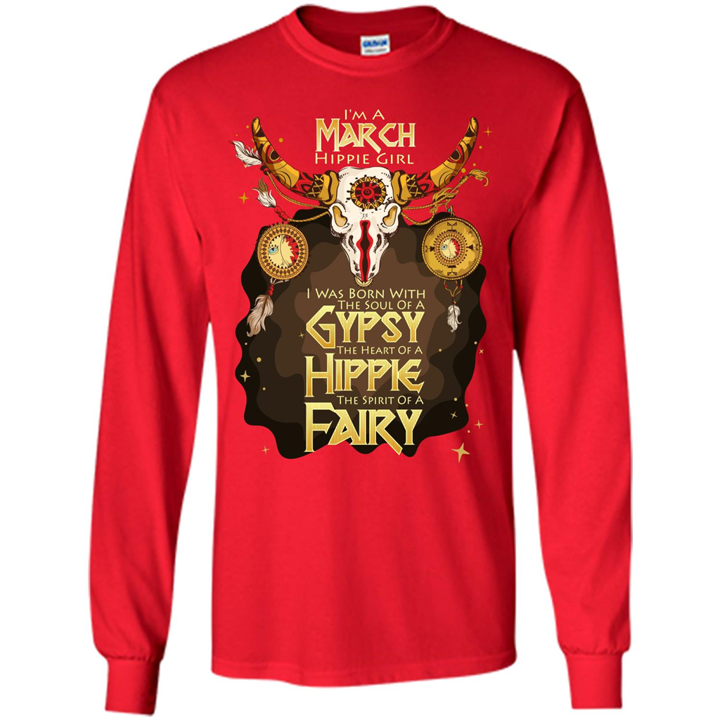 March Hippie Girl T-shirt Was Born With The Soul Of A Gypsy The Heart Of A Hippie The Spirit Of A Fairy Red