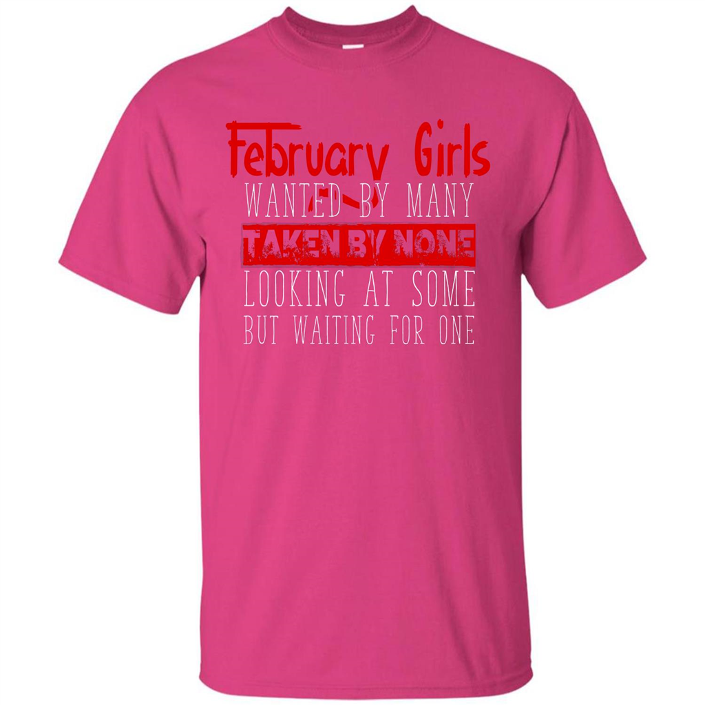 February Girls Wanted By Many Taken By None Looking At Some T-shirt