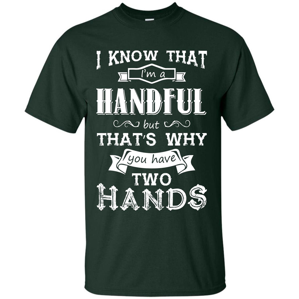 Motivation T-shirt I Know That I’m A Handful T-shirt Forest Green