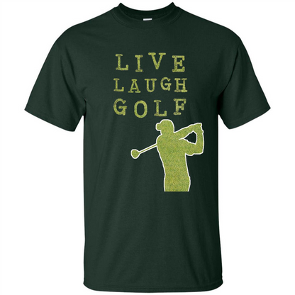 Love Golf T-shirt Live Laugh Golf T-shirt Forest Green