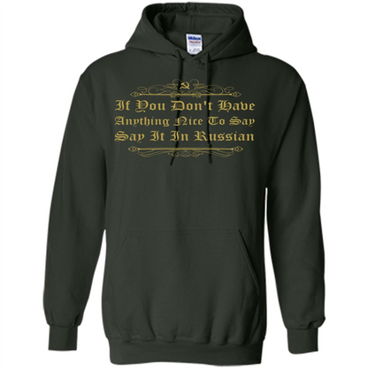 Russian T-shirt If You Don't Have Anything Nice To Say Forest Green