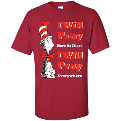 Christian. I Will Pray Here Or There I Will Pray Everywhere T-shirt Cardinal