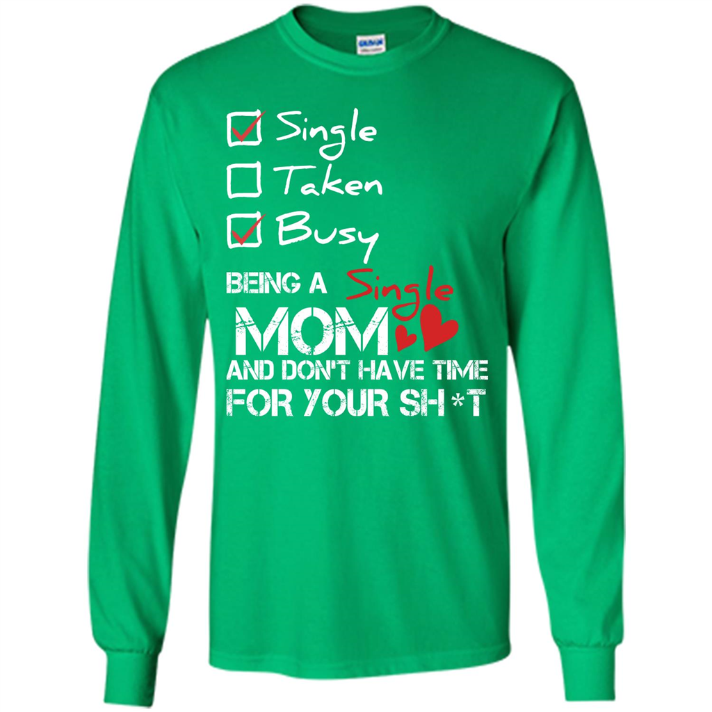 Being A Single Mom And Don't Have Time For T-shirt Irish Green