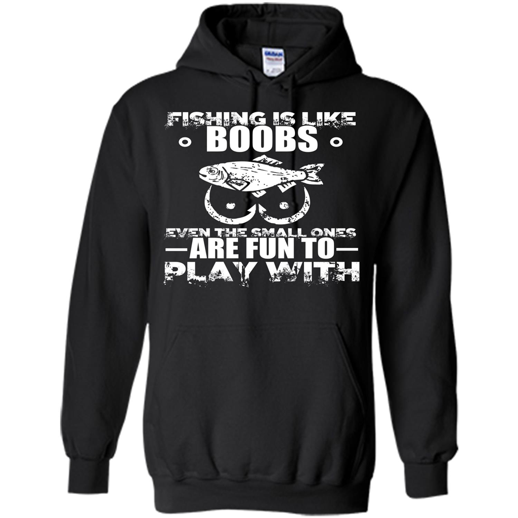 Fishing Is Like Boobs Even The Small Ones Are Fun T-shirt Black