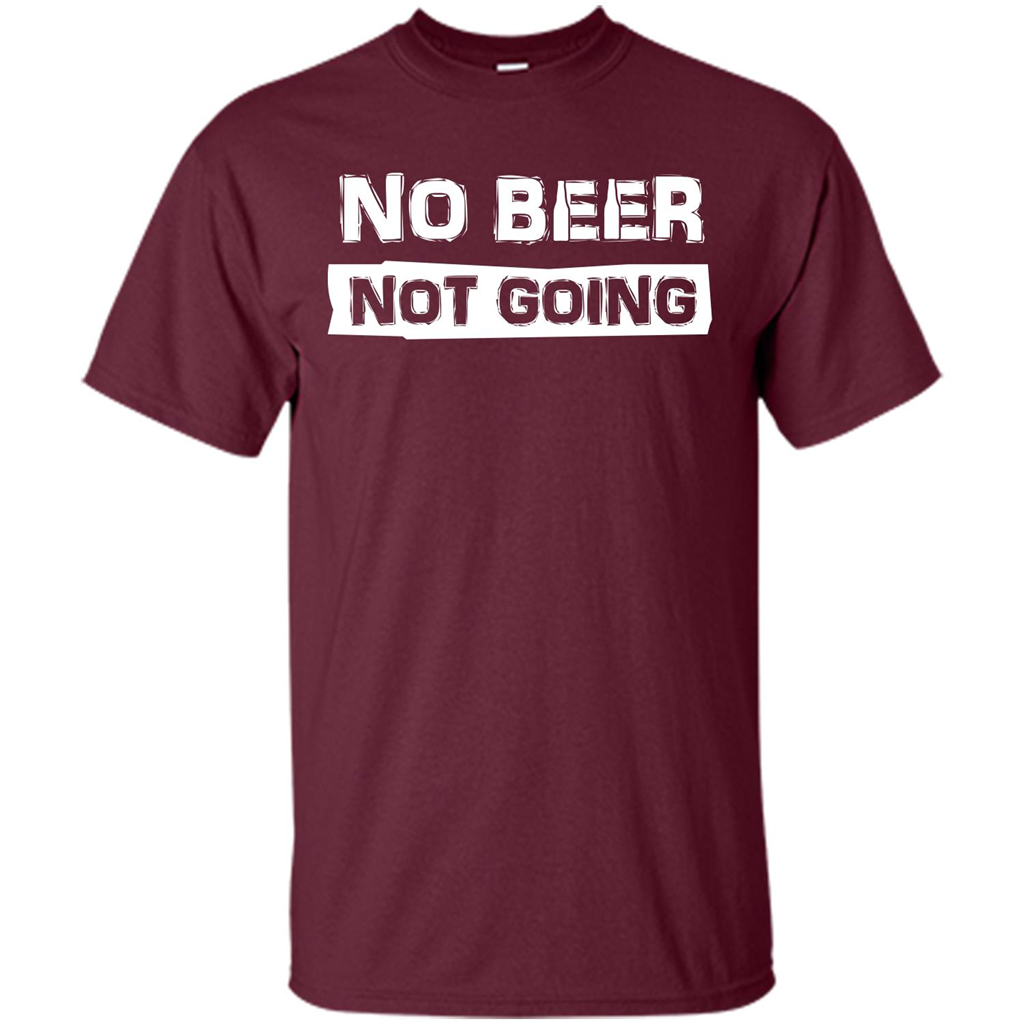 Beer T-shirtNo Beer Not Going Maroon