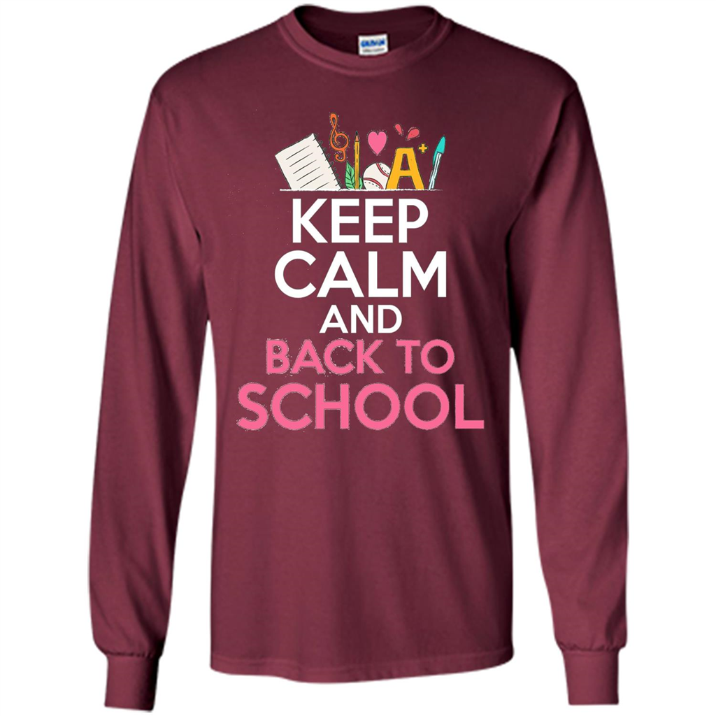 Keep Calm And Back To School T-shirt School Day T-shirt Maroon