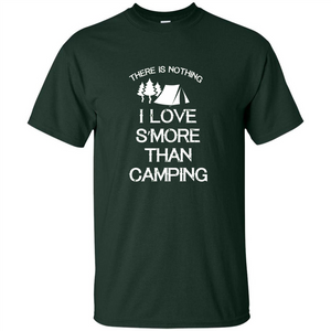 There is Nothing I Love S'more Than Camping T-shirt