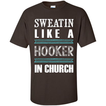 Sweatin Like A Hooker In Church T-shirt Dark Chocolate