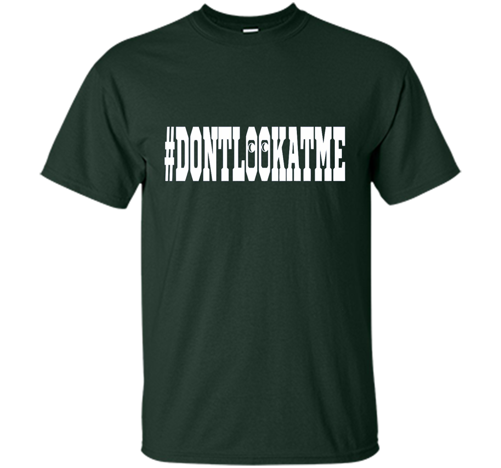 Don't Look At Me shirt shirt Forest Green