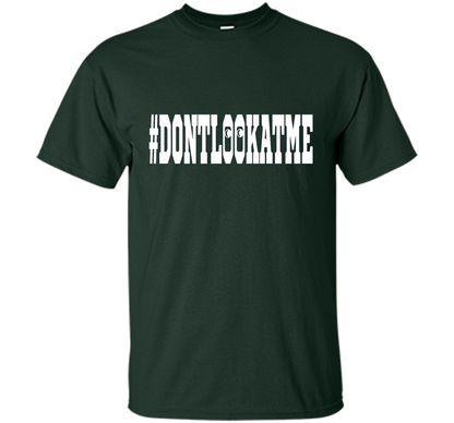 Don't Look At Me shirt shirt Forest Green