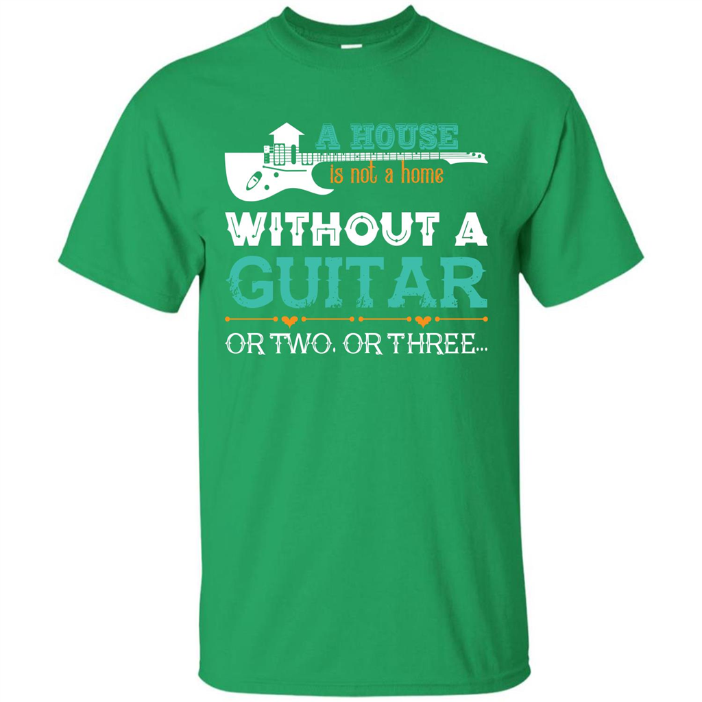 Guitar T-shirt A House Is Not A Home Without A Guitar T-shirt Irish Green