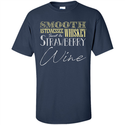 Wine T-shirt Smooth As Tennessee Whiskey Sweet As Strawberry Wine Navy