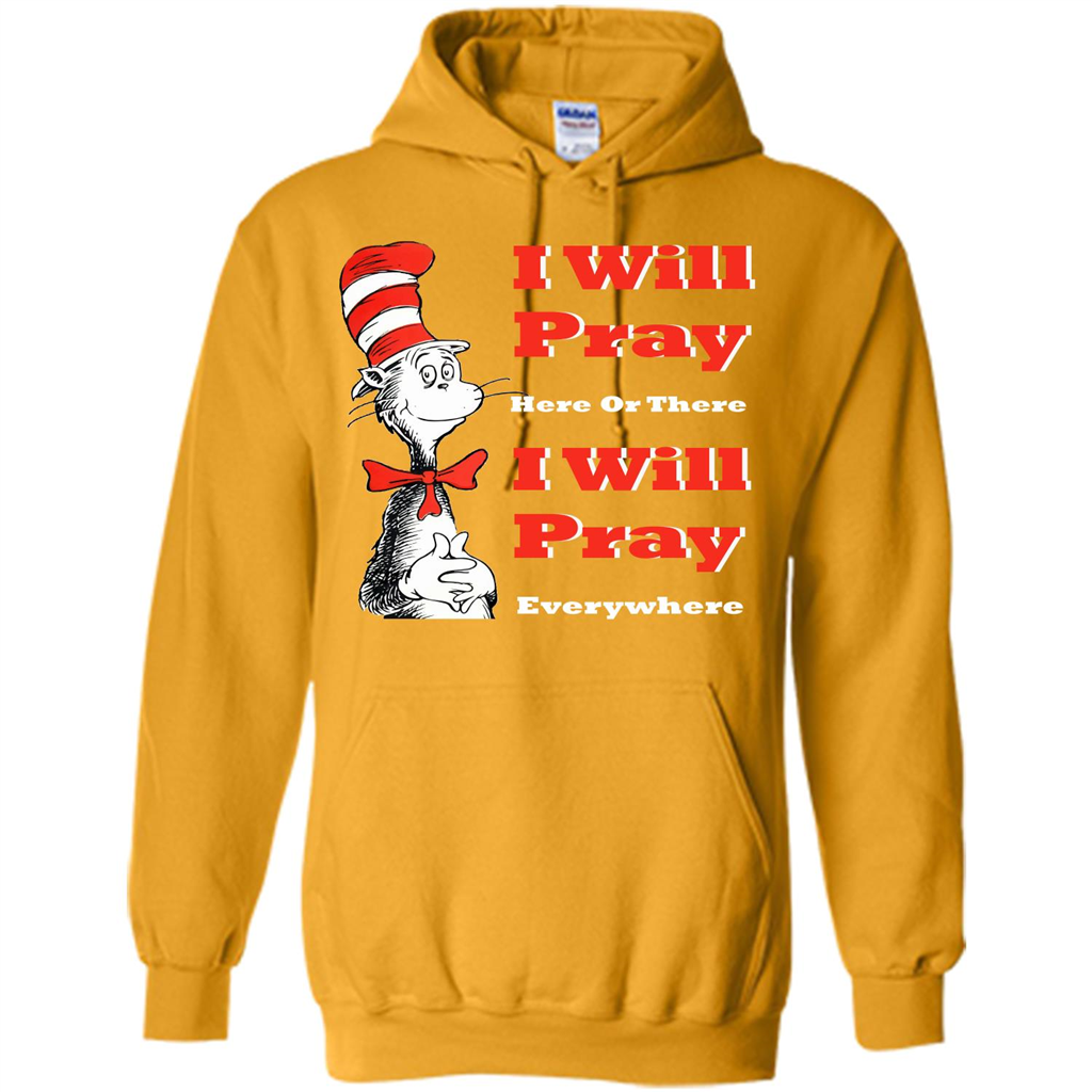 Christian. I Will Pray Here Or There I Will Pray Everywhere T-shirt Gold