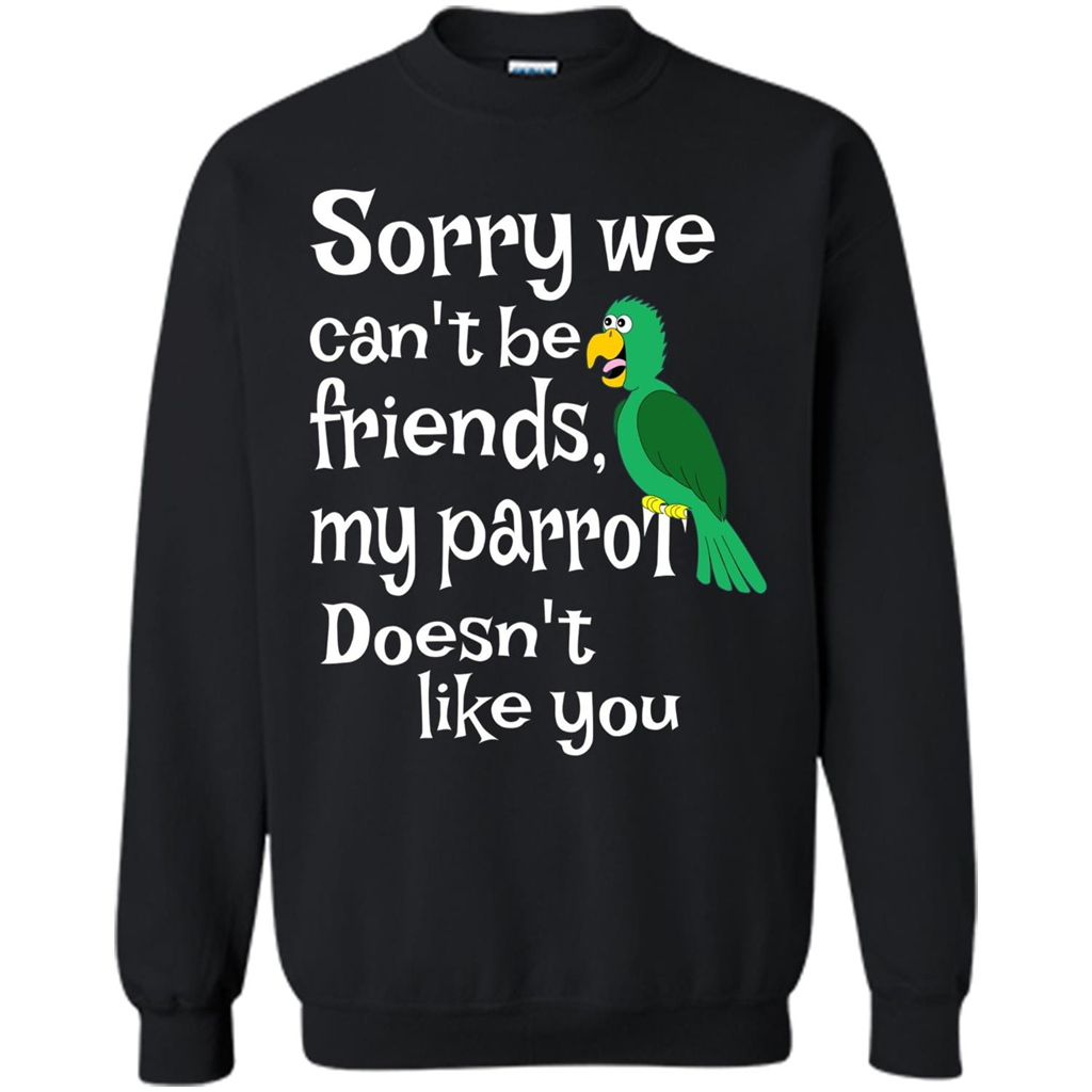 Can't Be Friends Parrot Doesn't Like You Funny Cute T-shirt Black