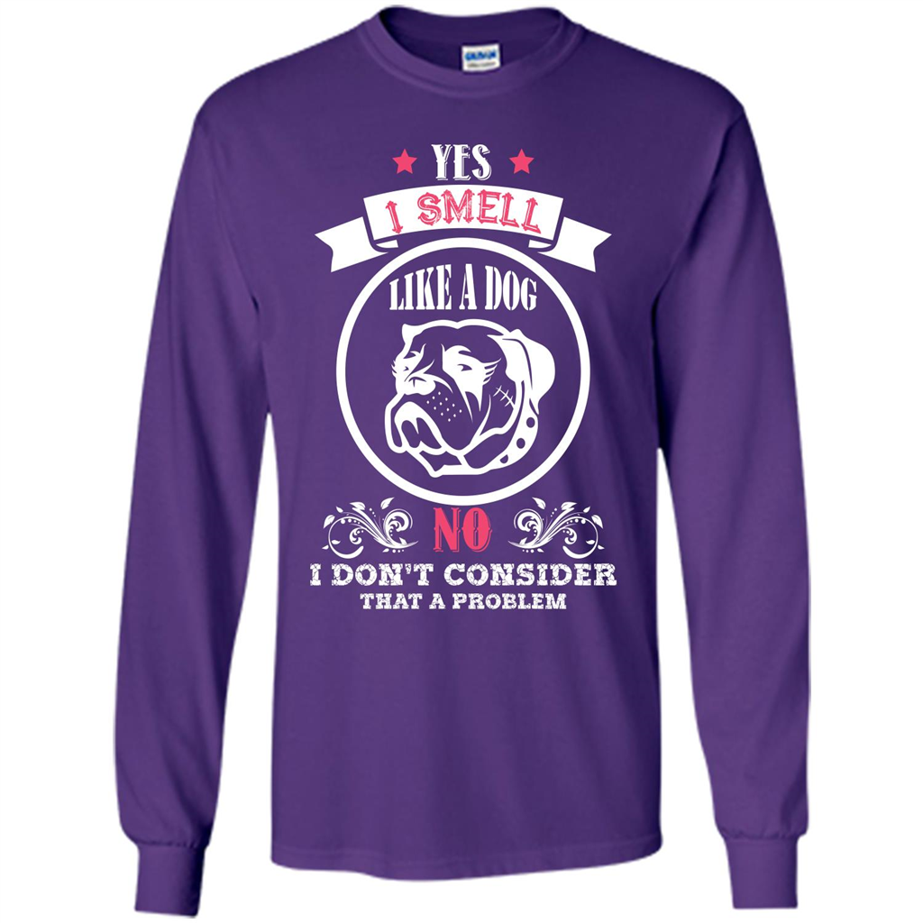 Dog Lover T-shirt I Smell Like A Dog No I Donäó»t Consider That A Problem Purple