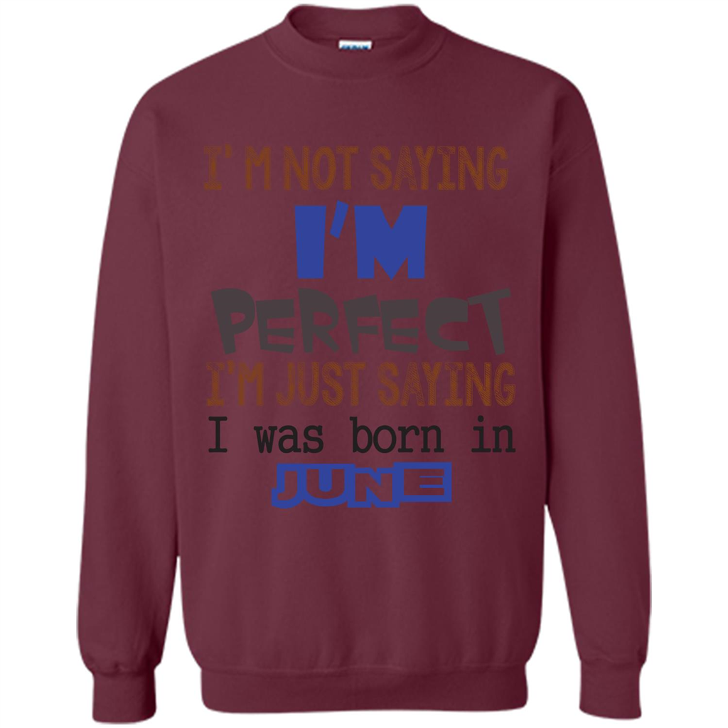 I'M Not Saying I Am Perfect I'M Just Saying I Was Born In June Maroon